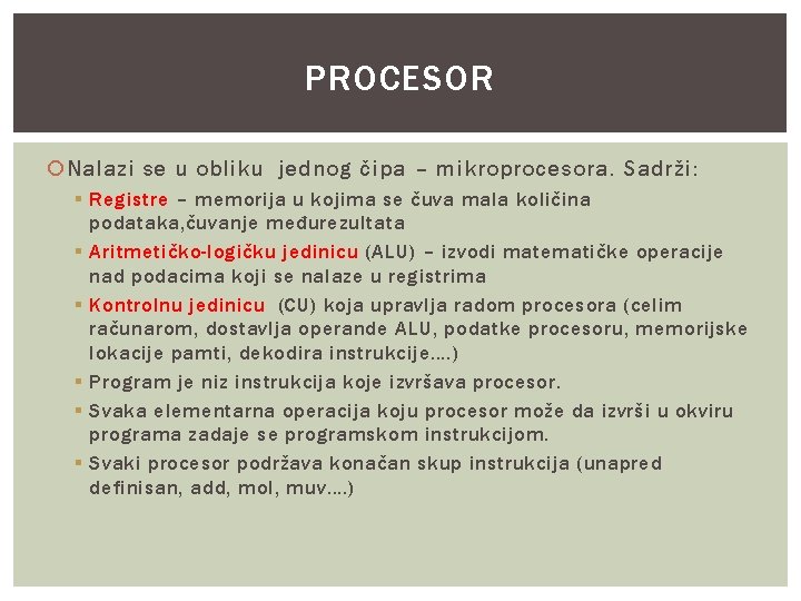 PROCESOR Nalazi se u obliku jednog čipa – mikroprocesora. Sadrži: § Registre – memorija
