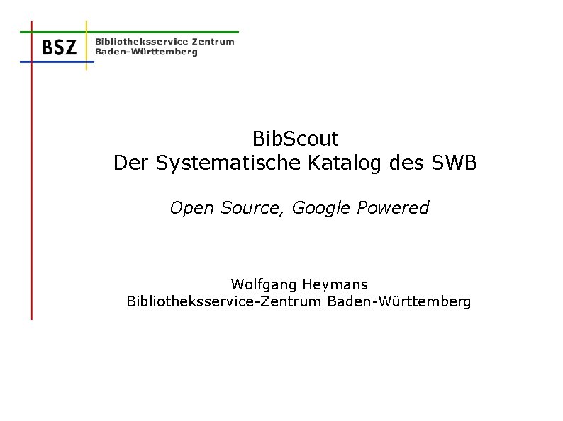 Bib. Scout Der Systematische Katalog des SWB Open Source, Google Powered Wolfgang Heymans Bibliotheksservice-Zentrum