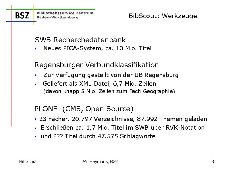 Bib. Scout: Werkzeuge SWB Recherchedatenbank § Neues PICA-System, ca. 10 Mio. Titel Regensburger Verbundklassifikation