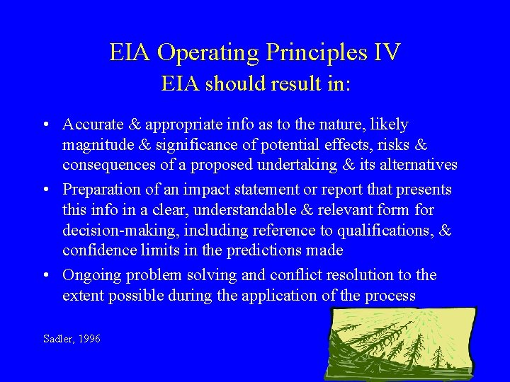 EIA Operating Principles IV EIA should result in: • Accurate & appropriate info as