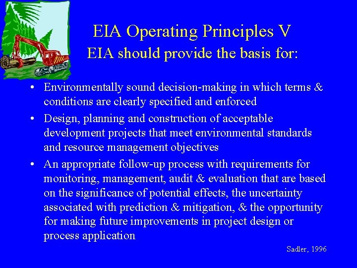 EIA Operating Principles V EIA should provide the basis for: • Environmentally sound decision-making