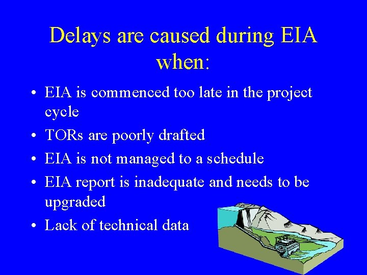 Delays are caused during EIA when: • EIA is commenced too late in the