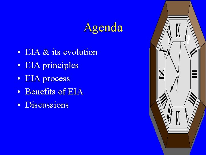 Agenda • • • EIA & its evolution EIA principles EIA process Benefits of