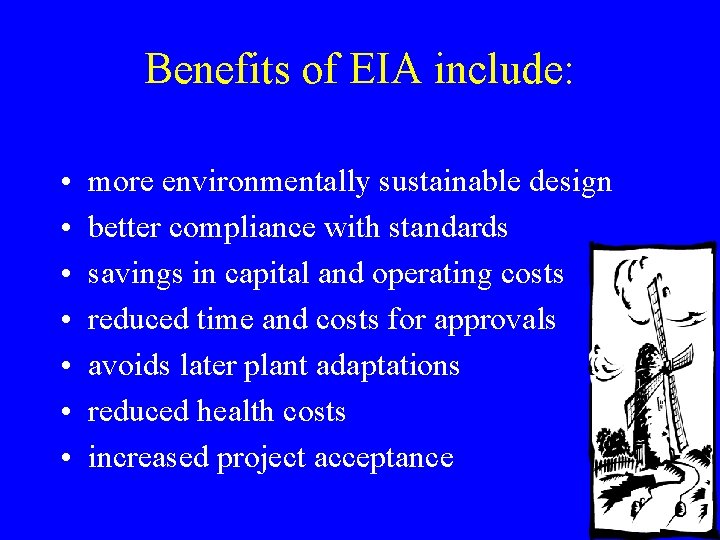 Benefits of EIA include: • • more environmentally sustainable design better compliance with standards