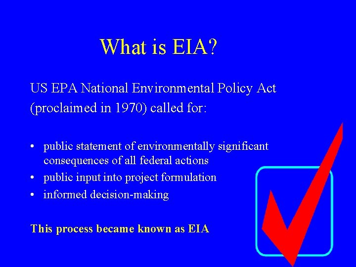 What is EIA? US EPA National Environmental Policy Act (proclaimed in 1970) called for: