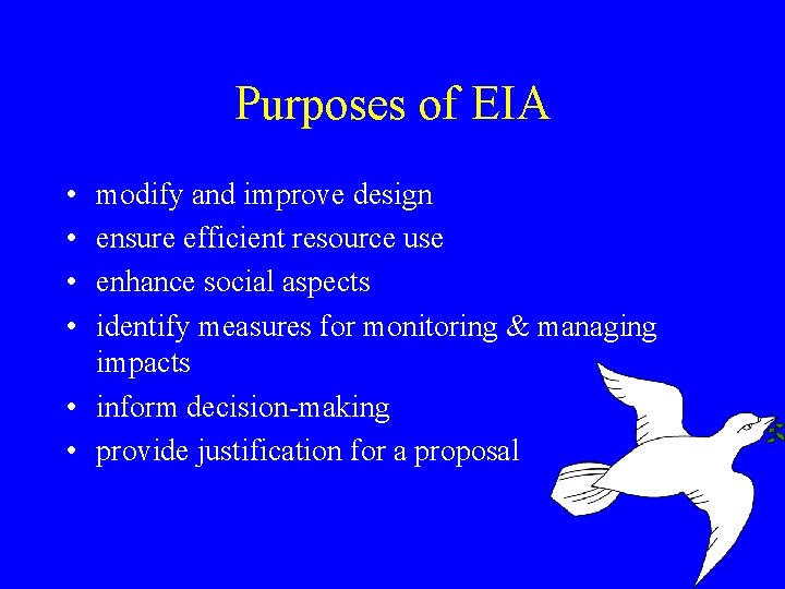 Purposes of EIA • • modify and improve design ensure efficient resource use enhance