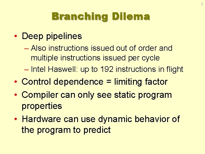 3 Branching Dilema • Deep pipelines – Also instructions issued out of order and