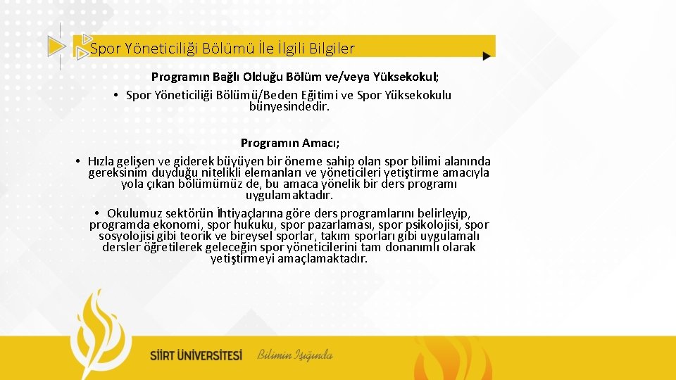 Spor Yöneticiliği Bölümü İle İlgili Bilgiler Programın Bağlı Olduğu Bölüm ve/veya Yüksekokul; • Spor