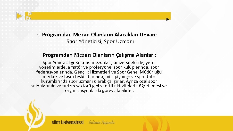  • Programdan Mezun Olanların Alacakları Unvan; Spor Yöneticisi, Spor Uzmanı. Programdan Mezun Olanların