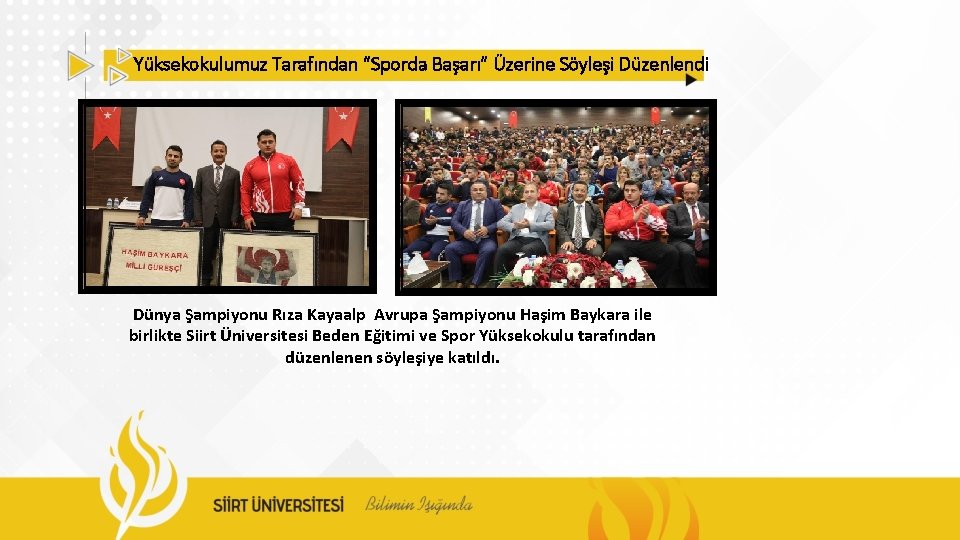 Yüksekokulumuz Tarafından “Sporda Başarı” Üzerine Söyleşi Düzenlendi Dünya Şampiyonu Rıza Kayaalp Avrupa Şampiyonu Haşim