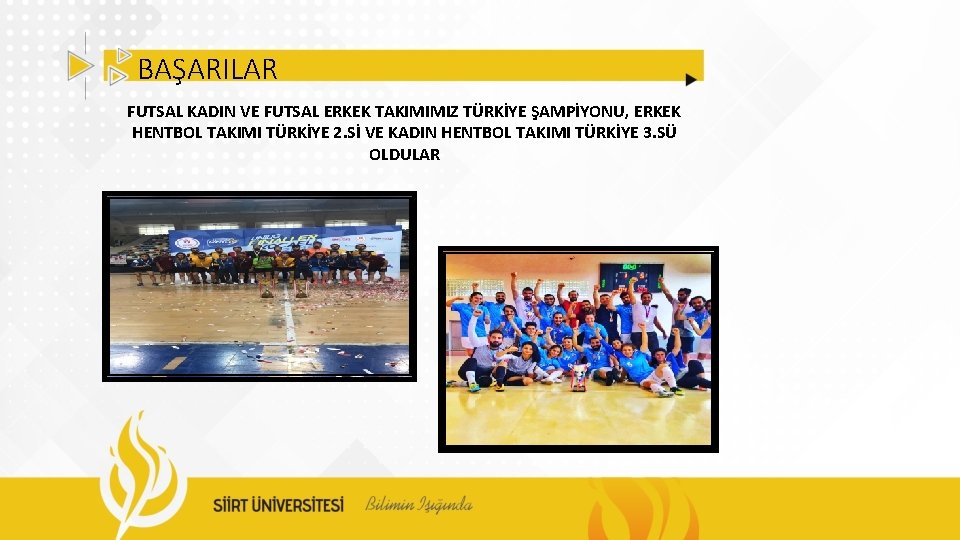 BAŞARILAR FUTSAL KADIN VE FUTSAL ERKEK TAKIMIMIZ TÜRKİYE ŞAMPİYONU, ERKEK HENTBOL TAKIMI TÜRKİYE 2.