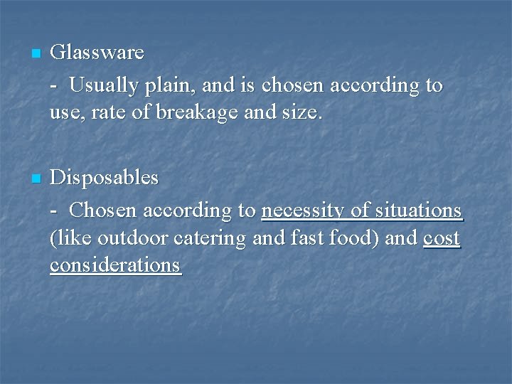 n Glassware - Usually plain, and is chosen according to use, rate of breakage