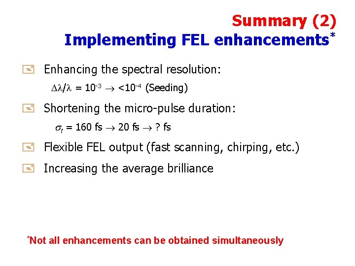Summary (2) Implementing FEL enhancements* + Enhancing the spectral resolution: / = 10 -3
