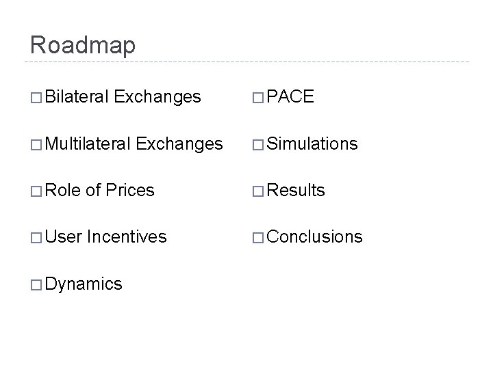 Roadmap � Bilateral Exchanges � Multilateral Exchanges � PACE � Simulations � Role of