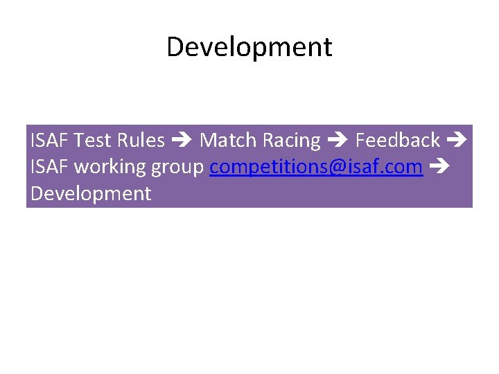 Development ISAF Test Rules Match Racing Feedback ISAF working group competitions@isaf. com Development 