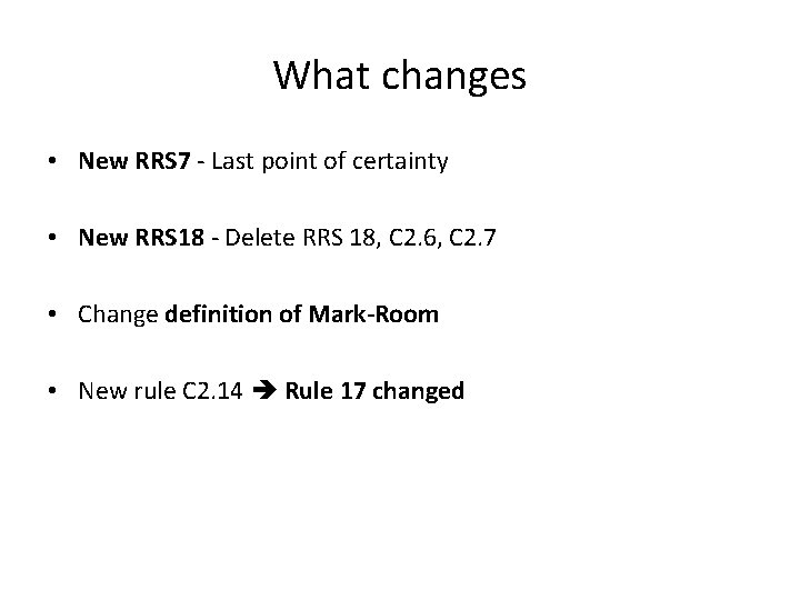 What changes • New RRS 7 - Last point of certainty • New RRS