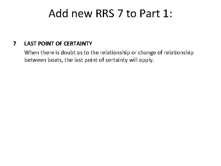 Add new RRS 7 to Part 1: 7 LAST POINT OF CERTAINTY When there