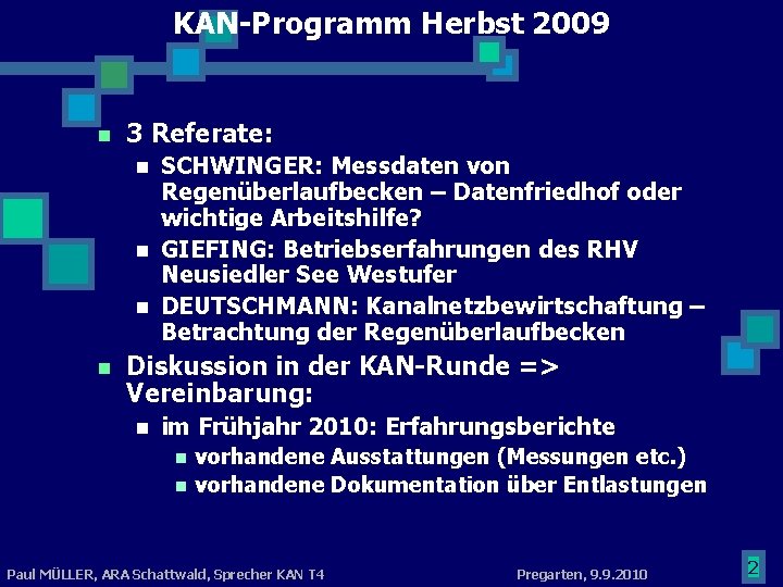 KAN-Programm Herbst 2009 n 3 Referate: n n SCHWINGER: Messdaten von Regenüberlaufbecken – Datenfriedhof