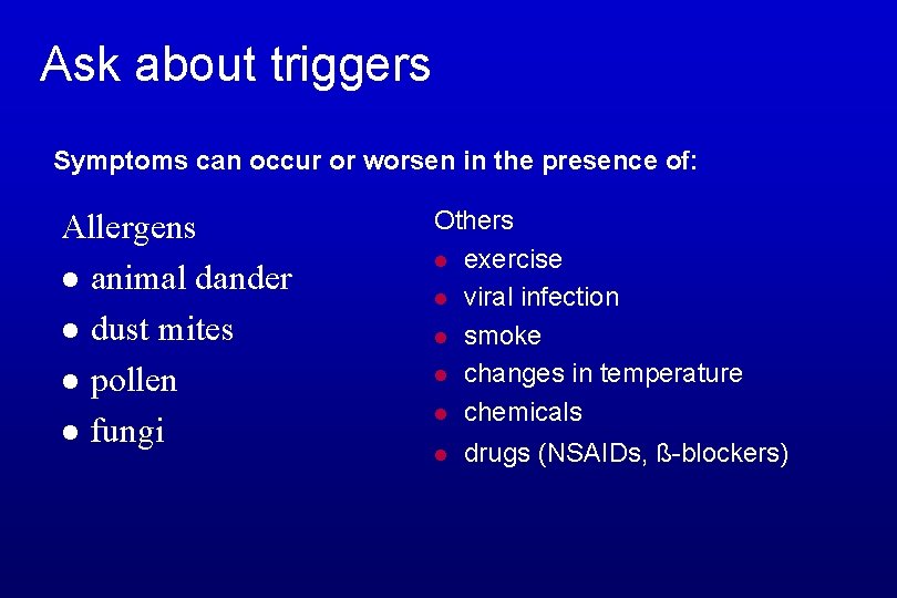 Ask about triggers Symptoms can occur or worsen in the presence of: Allergens l
