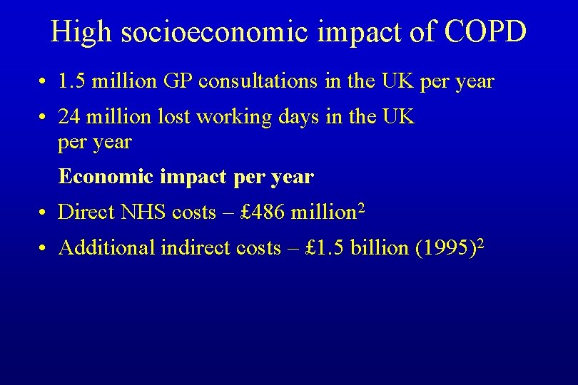 High socioeconomic impact of COPD • 1. 5 million GP consultations in the UK