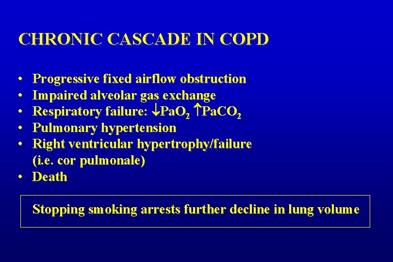CHRONIC CASCADE IN COPD • • • Progressive fixed airflow obstruction Impaired alveolar gas