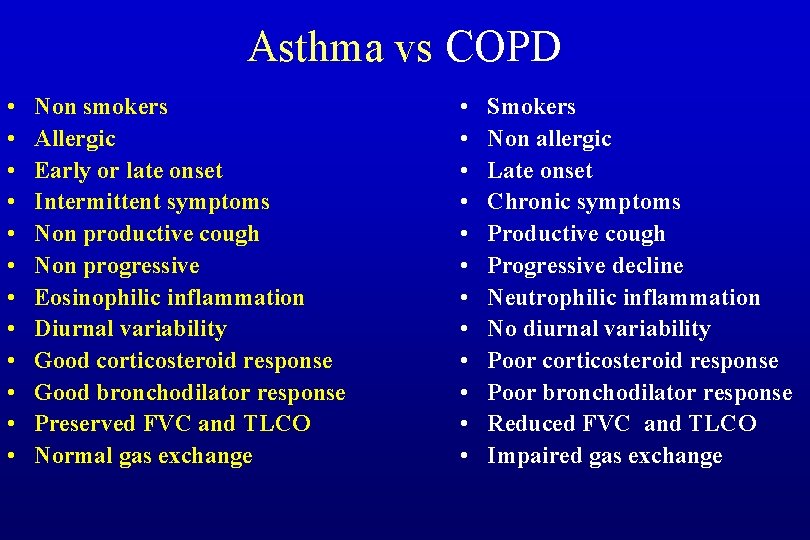 Asthma vs COPD • • • Non smokers Allergic Early or late onset Intermittent