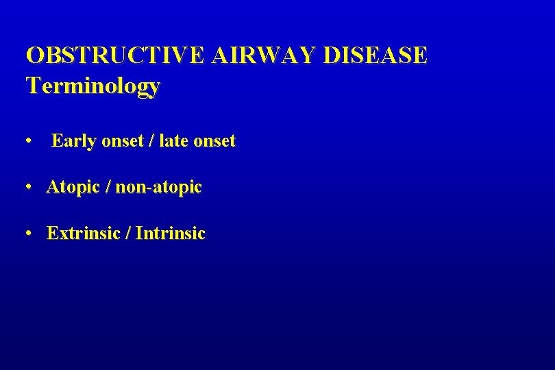 OBSTRUCTIVE AIRWAY DISEASE Terminology • Early onset / late onset • Atopic / non-atopic