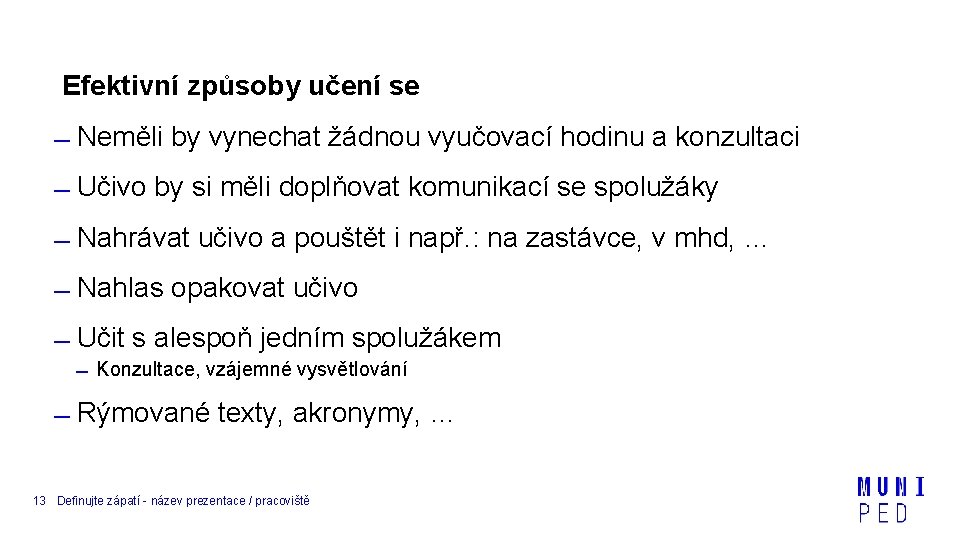 Efektivní způsoby učení se Neměli by vynechat žádnou vyučovací hodinu a konzultaci Učivo by