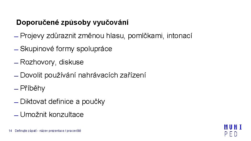 Doporučené způsoby vyučování Projevy zdůraznit změnou hlasu, pomlčkami, intonací Skupinové formy spolupráce Rozhovory, diskuse