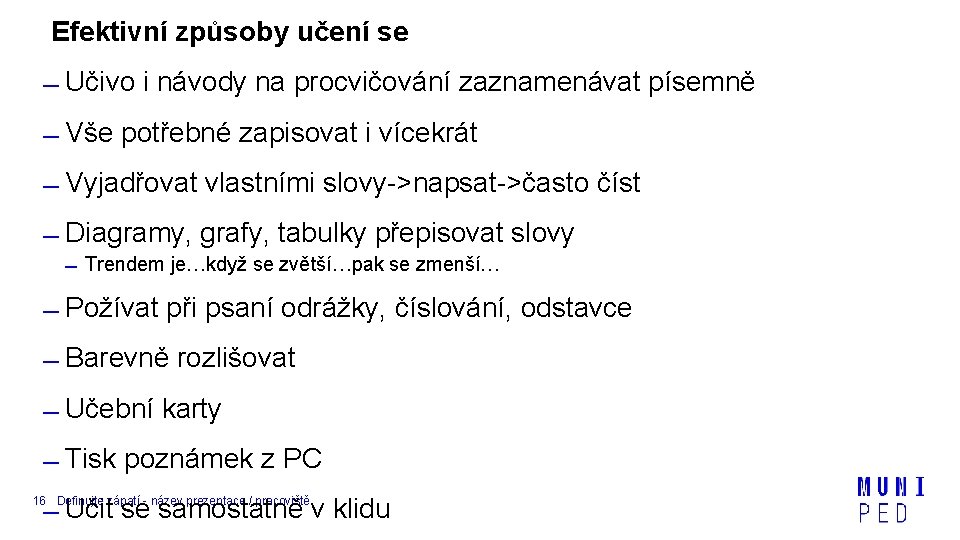 Efektivní způsoby učení se Učivo i návody na procvičování zaznamenávat písemně Vše potřebné zapisovat