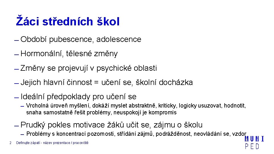 Žáci středních škol Období pubescence, adolescence Hormonální, tělesné změny Změny se projevují v psychické