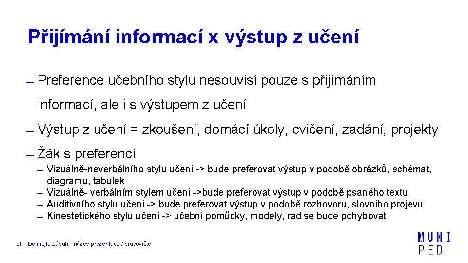 Přijímání informací x výstup z učení Preference učebního stylu nesouvisí pouze s přijímáním informací,