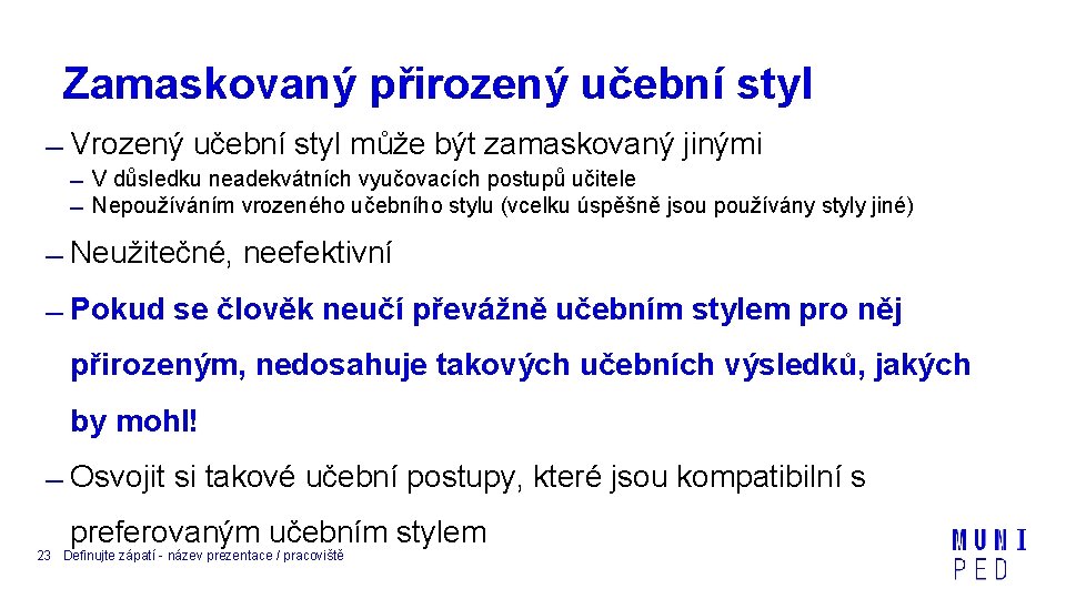 Zamaskovaný přirozený učební styl Vrozený učební styl může být zamaskovaný jinými V důsledku neadekvátních