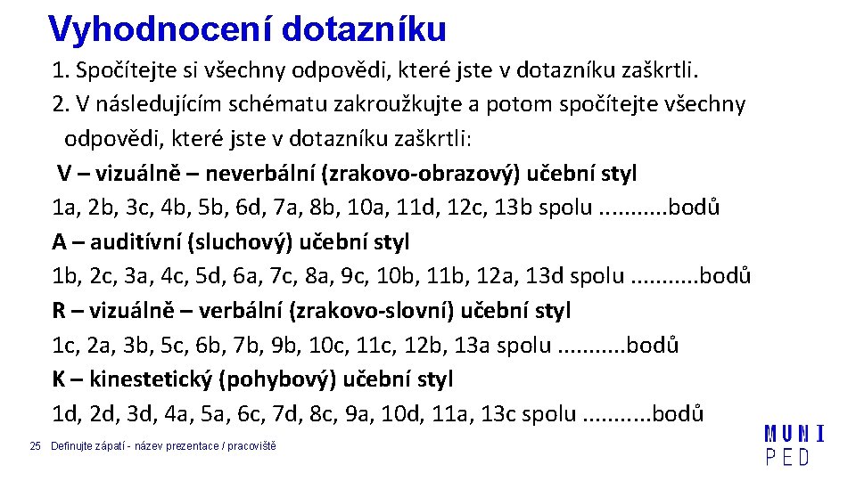 Vyhodnocení dotazníku 1. Spočítejte si všechny odpovědi, které jste v dotazníku zaškrtli. 2. V