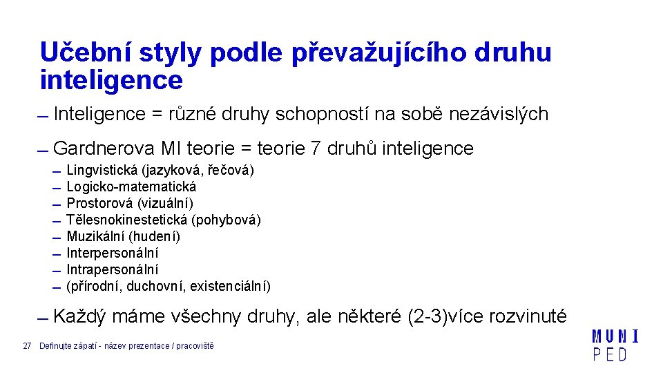 Učební styly podle převažujícího druhu inteligence Inteligence = různé druhy schopností na sobě nezávislých