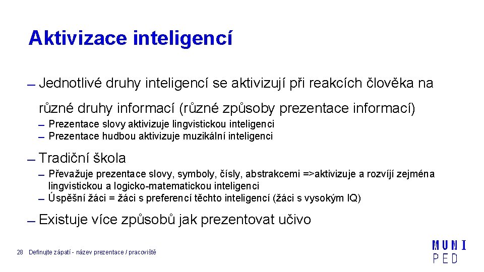Aktivizace inteligencí Jednotlivé druhy inteligencí se aktivizují při reakcích člověka na různé druhy informací