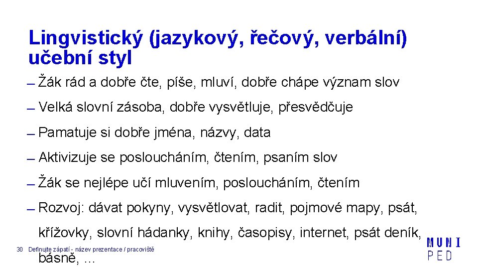 Lingvistický (jazykový, řečový, verbální) učební styl Žák rád a dobře čte, píše, mluví, dobře