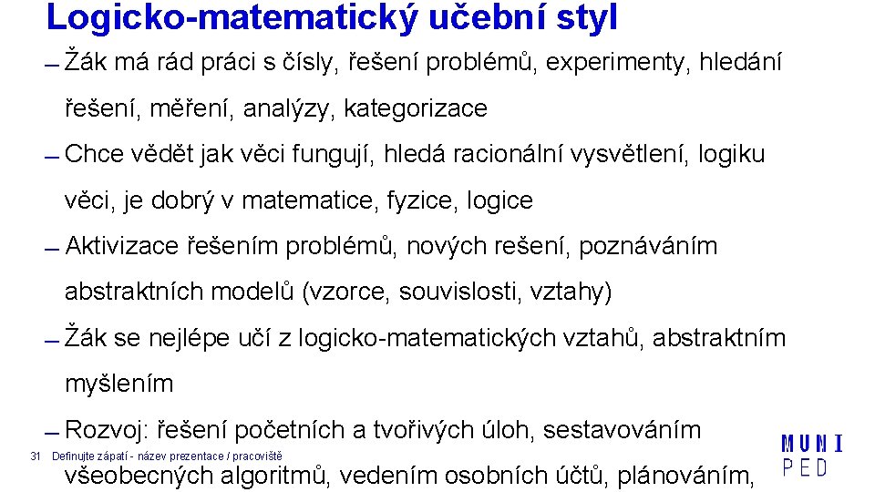 Logicko-matematický učební styl Žák má rád práci s čísly, řešení problémů, experimenty, hledání řešení,