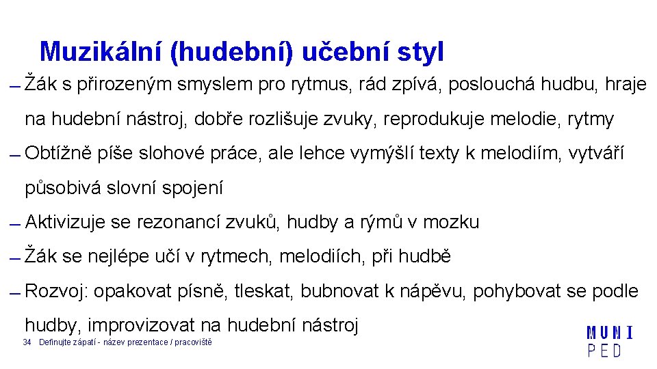 Muzikální (hudební) učební styl Žák s přirozeným smyslem pro rytmus, rád zpívá, poslouchá hudbu,