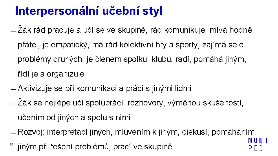 Interpersonální učební styl Žák rád pracuje a učí se ve skupině, rád komunikuje, mívá