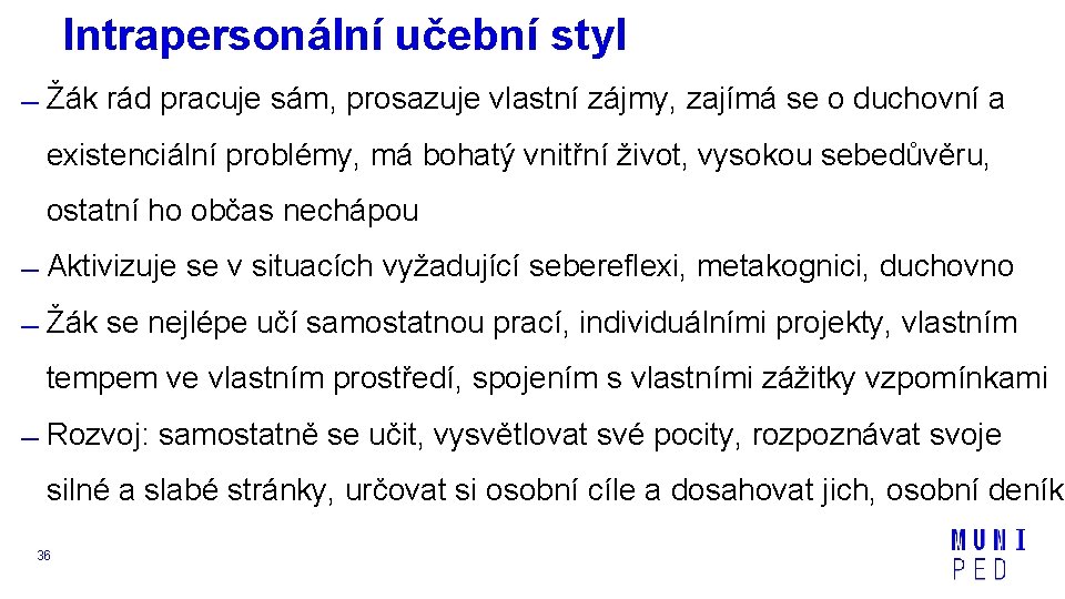 Intrapersonální učební styl Žák rád pracuje sám, prosazuje vlastní zájmy, zajímá se o duchovní