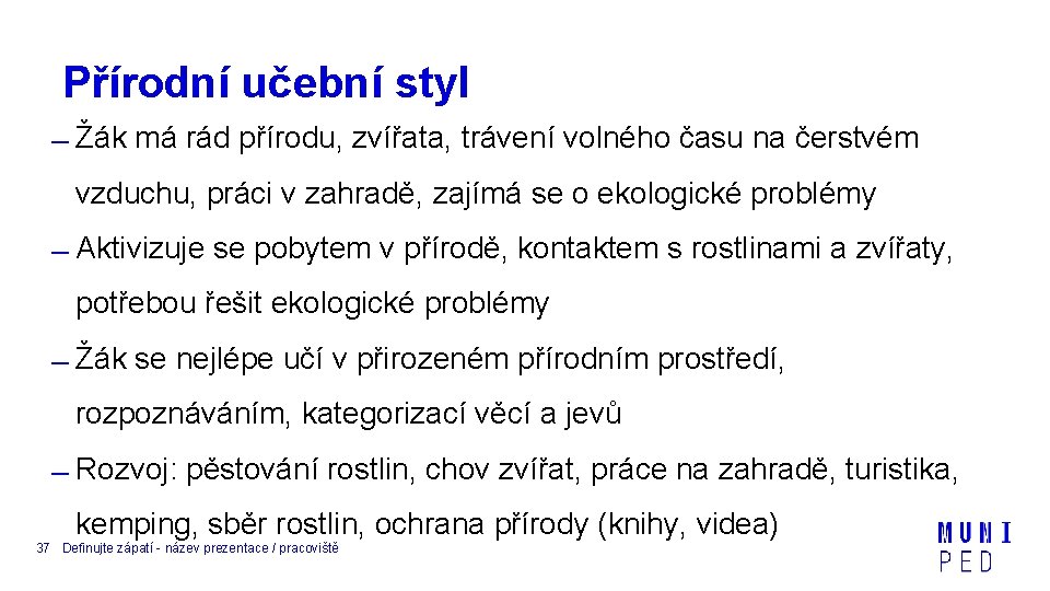 Přírodní učební styl Žák má rád přírodu, zvířata, trávení volného času na čerstvém vzduchu,