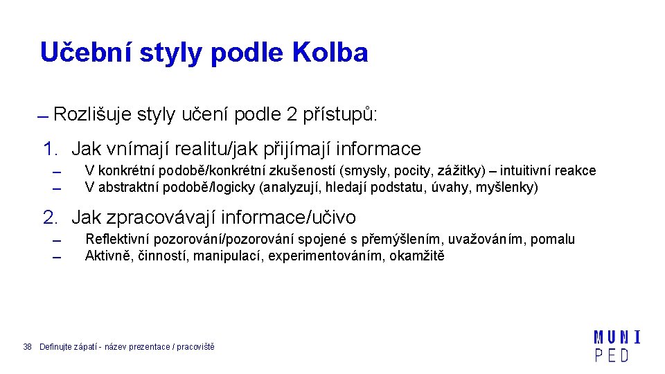 Učební styly podle Kolba Rozlišuje styly učení podle 2 přístupů: 1. Jak vnímají realitu/jak