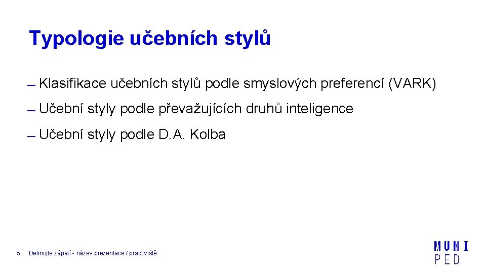 Typologie učebních stylů Klasifikace učebních stylů podle smyslových preferencí (VARK) Učební styly podle převažujících