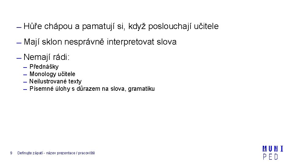  Hůře chápou a pamatují si, když poslouchají učitele Mají sklon nesprávně interpretovat slova