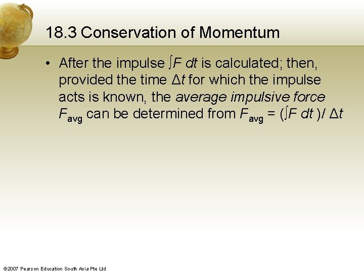 18. 3 Conservation of Momentum • After the impulse ∫F dt is calculated; then,