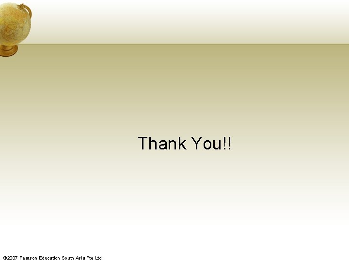 Thank You!! © 2007 Pearson Education South Asia Pte Ltd 