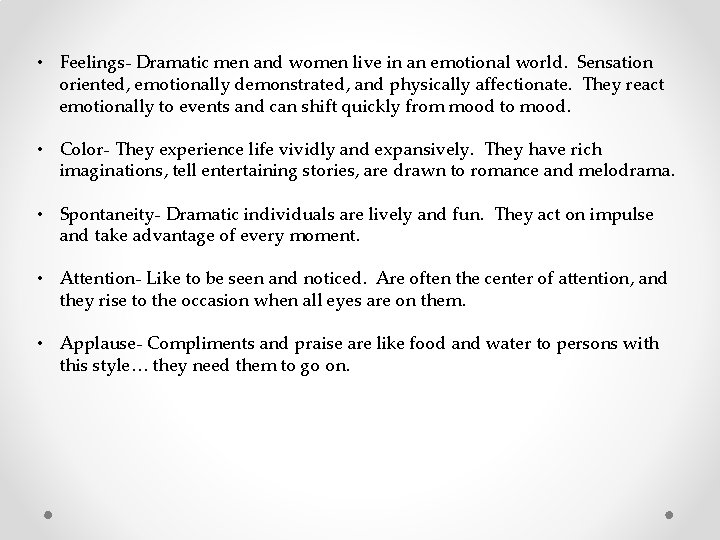  • Feelings- Dramatic men and women live in an emotional world. Sensation oriented,