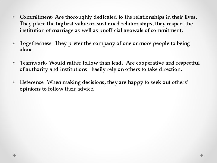  • Commitment- Are thoroughly dedicated to the relationships in their lives. They place