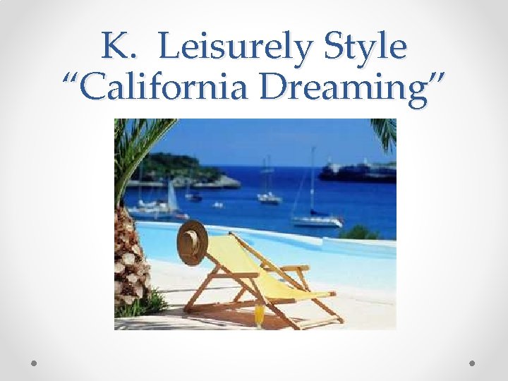 K. Leisurely Style “California Dreaming” 